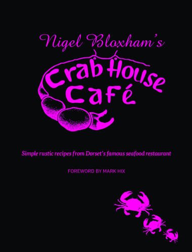 Beispielbild fr Nigel Bloxham's Crab House Cafe: Simple Rustic Recipes from Dorset's Famous Seafood Restaurant zum Verkauf von AwesomeBooks