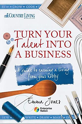 Stock-Bild f�r Turn Your Talent into a Business: A Guide to Earning a Living from Your Hobby