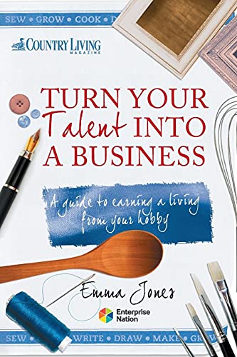 Imagen de archivo de Turn Your Talent into a Business: A guide to earning a living from your hobby Jones, Emma a la venta por Brook Bookstore