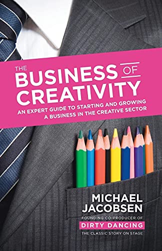 Stock image for The Business of Creativity: An expert guide to starting and growing a business in the creative sector for sale by WorldofBooks