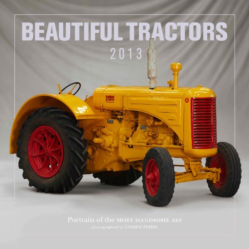 Beautiful Tractors 2013: Portraits of the Most Iconic Models (9781908005373) by [???]