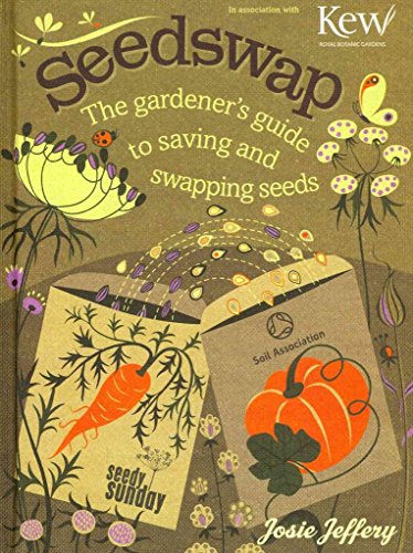 Seedswap: The Gardener's Guide to Saving and Swapping Seeds (9781908005564) by Josie Jeffery