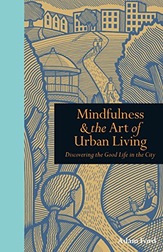 Beispielbild fr Mindfulness and the Art of Urban Living : Discovering the Good Life in the City zum Verkauf von Better World Books