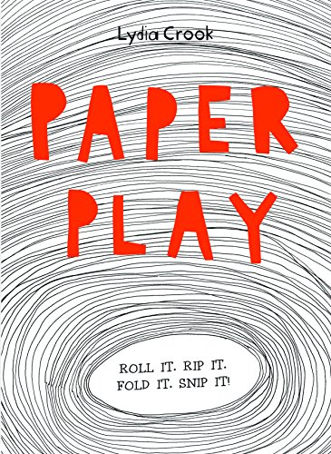 Stock image for Paper Play: Roll it. Rip it. Fold it. Snip it! for sale by WorldofBooks