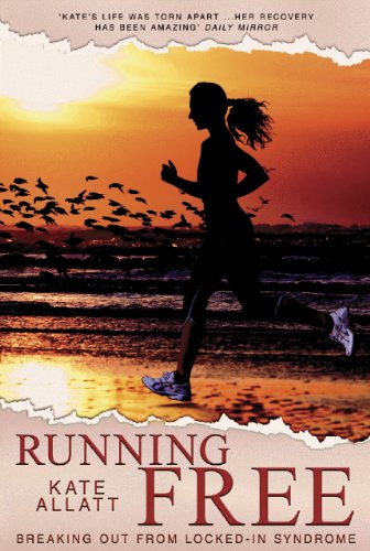 Running Free: Breaking Out from Locked-in Syndrome - Kate Allatt