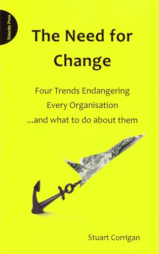 Stock image for The Need for Change: Four Trends Endangering Every Organisation and What to Do About Them for sale by WorldofBooks