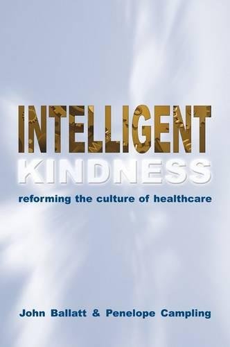 Beispielbild fr Intelligent Kindness: Reforming the Culture of Healthcare zum Verkauf von WorldofBooks