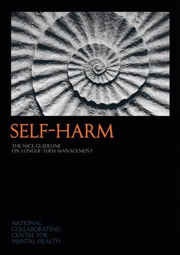 Stock image for Self-Harm: The NICE Guideline on Longer-term Management (NICE Mental Health Guidelines) (NICE Guidelines) for sale by WorldofBooks