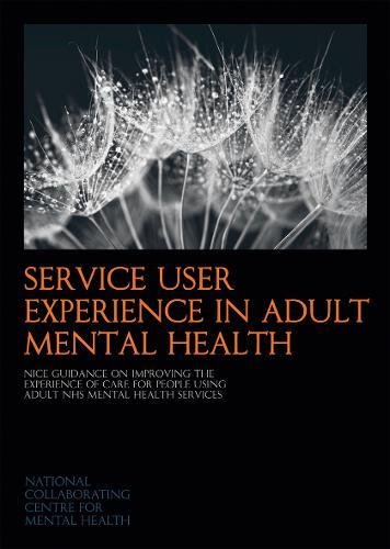 Beispielbild fr Service User Experience in Adult Mental Health: Nice Guidance on Improving the Experience of Care for People Using Adult NHS Mental Health Services (NICE Guidelines) zum Verkauf von WorldofBooks