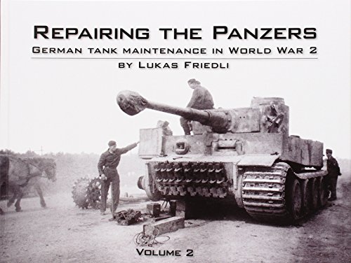 9781908032010: Friedli, L: Repairing the Panzers: Volume 2 (Repairing the Panzers: German Tank Maintenance in World War 2)