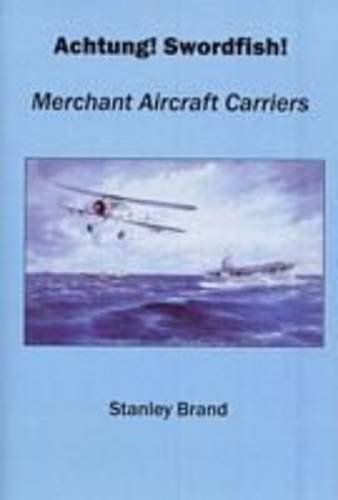 Beispielbild fr Achtung! Swordfish!: Merchant Aircraft Carriers zum Verkauf von WeBuyBooks