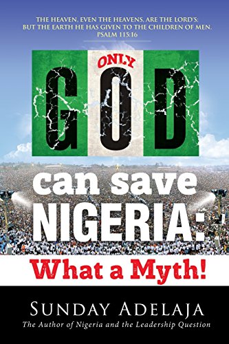 Stock image for Only God Can Save Nigeria: What a Myth? for sale by Lucky's Textbooks