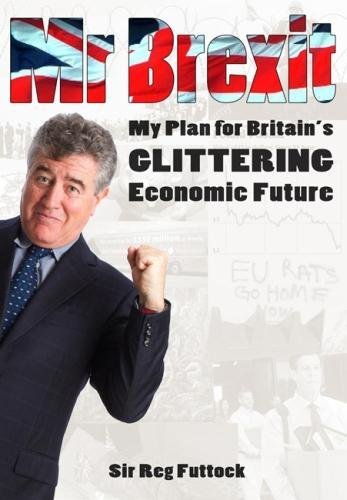 Stock image for Mr Brexit: My Plan for Britain's Glittering Economic Future for sale by WorldofBooks