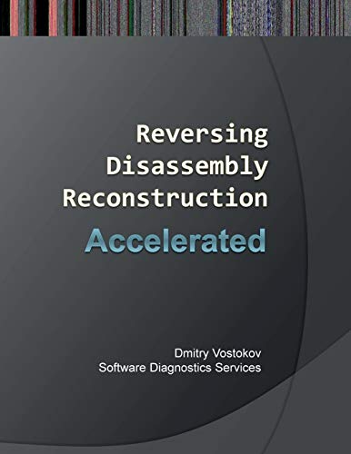 Stock image for Accelerated Disassembly, Reconstruction and Reversing: Training Course Transcript and Windbg Practice Exercises with Memory Cell Diagrams for sale by HPB-Red