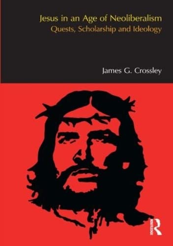 Stock image for Jesus in an Age of Neoliberalism: Quests, Scholarship and Ideology (BibleWorld) for sale by Chiron Media