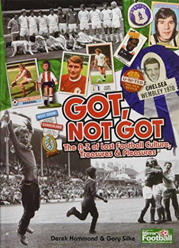 Beispielbild fr Got, Not Got: The A-Z of Lost Football Culture, Treasures and Pleasures zum Verkauf von AwesomeBooks