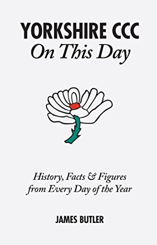 Yorkshire CCC On This Day: History, Facts & Figures from Every Day of the Year (9781908051592) by Butler, James