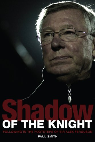Shadow of the Knight: Football's Life After Sir Alex Ferguson