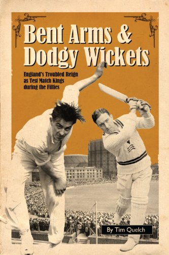 Stock image for Bent Arms and Dodgy Wickets: England's Troubled Reign as Test Match Kings During the Fifties for sale by WorldofBooks