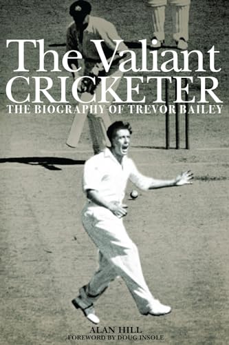 Beispielbild fr The Valiant Cricketer: The Biography of Trevor Bailey zum Verkauf von WorldofBooks