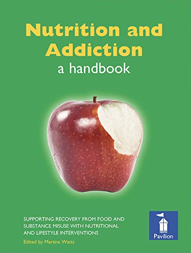 9781908066190: Nutrition and Addiction: A Handbook: Supporting Recovery From Food and Substance Misuse With Nutritional and Lifestyle Interventions