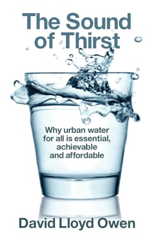 Beispielbild fr Sound of Thirst, The: Why Urban Water for All Is Essential, Achievable and Affordable zum Verkauf von WorldofBooks