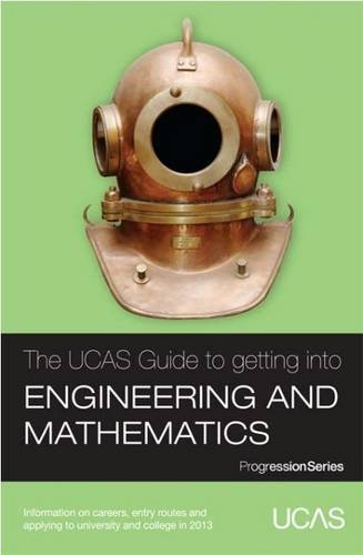 Stock image for The UCAS Guide to Getting into Engineering and Mathematics: Information on Careers, Entry Routes and Applying to University or College in 2013 (Progression Series) for sale by WorldofBooks