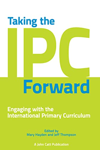 Stock image for Taking the IPC Forward: Engaging with the International Primary Curriculum (Taking it Forward) for sale by WorldofBooks