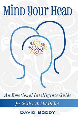 Mind Your Head: An Emotional Intelligence Guide for School Leaders (9781908095626) by Boddy, David