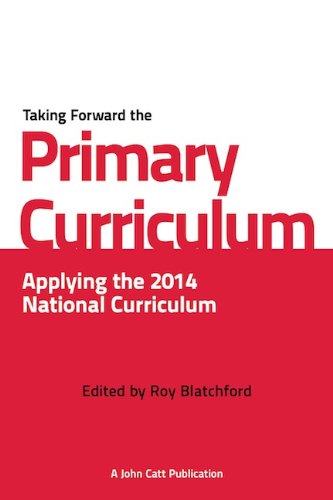 Beispielbild fr Taking Forward the Primary Curriculum: Applying the 2014 National Curriculum for KS1 and KS2 zum Verkauf von WorldofBooks