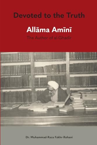 Beispielbild fr Devoted to the Truth: Allama Amini The Author of al-Ghadir zum Verkauf von GF Books, Inc.