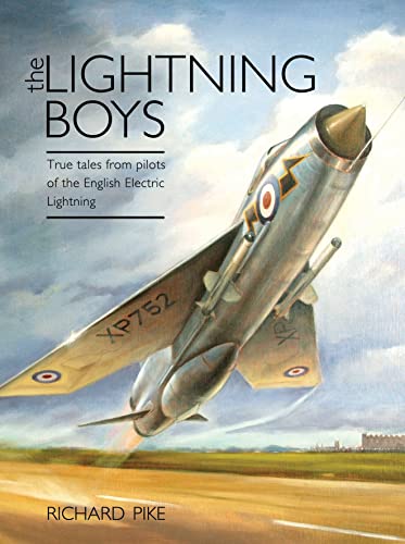 The Lightning Boys: True Tales from Pilots of the English Electric Lightning - Pike, Richard