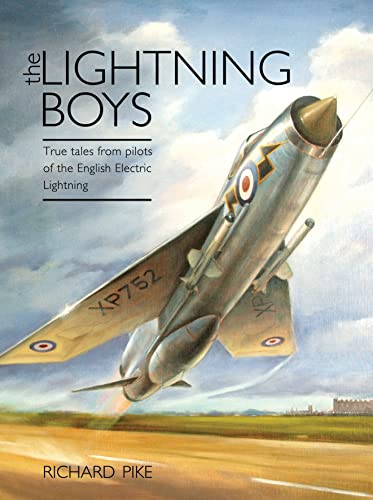 THE LIGHTNING BOYS. True Tales From Pilots Of The English Electric Lightning.