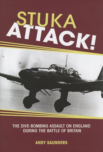 Imagen de archivo de STUKA ATTACK: The Dive Bombing Assault on England During the Battle of Britain a la venta por Books From California