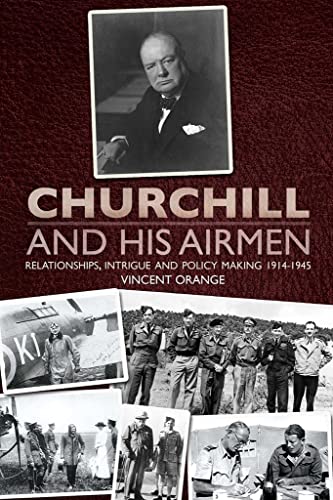 Stock image for Churchill and His Airmen: Relationships, intrigue and policy-making, 1914-1945 for sale by WorldofBooks