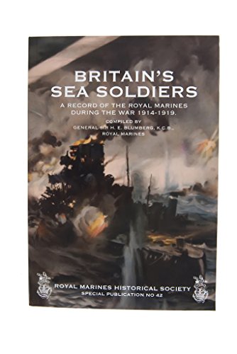 9781908123107: Britain's Sea Soldiers: A Record of the Royal Marines During the War 1914 - 1919: No. 42 (Royal Marines Historical Society Special Publication)