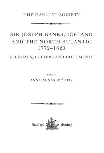 Beispielbild fr SIR JOSEPH BANKS, ICELAND AND THE NORTH ATLANTIC, 1772-1820: JOURNALS, LETTERS, AND DOCUMENTS. zum Verkauf von Burwood Books