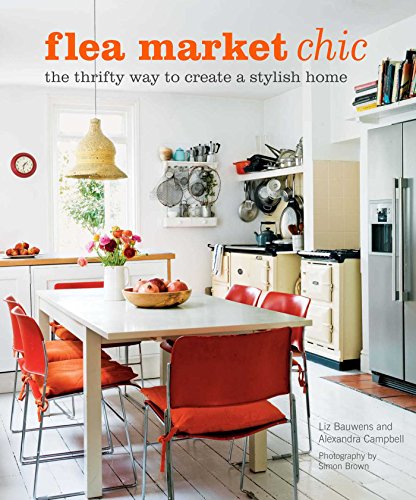 Flea Market Chic The Thrifty Way to Create a Stylish Home