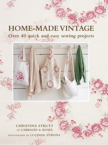 Home-Made Vintage: Over 40 quick and easy sewing projects (9781908170200) by Strutt, Christina