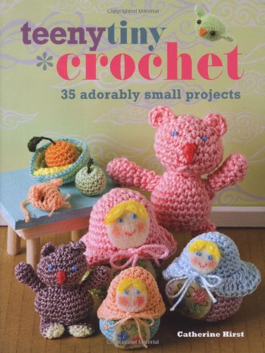 Stock image for Teeny Tiny Crochet: 35 Adorably Small Projects for sale by WorldofBooks