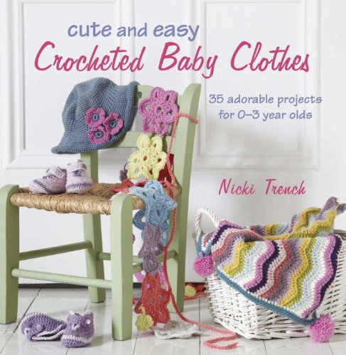 Beispielbild fr Cute and Easy Crocheted Baby Clothes: 35 adorable projects for 0 "3 year-olds zum Verkauf von WorldofBooks