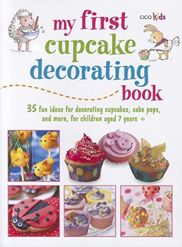 Imagen de archivo de My First Cupcake Decorating Book: Learn Simple Decorating Skills with These 35 Cute & Easy Recipes: Cupcakes, Cake Pops, Cookies a la venta por ThriftBooks-Dallas