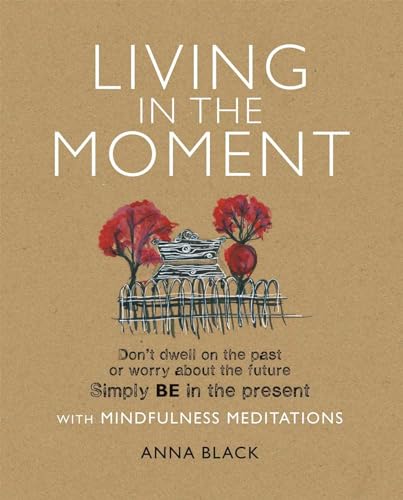 Stock image for Living in the Moment: Dont dwell on the past or worry about the future. Simply BE in the present with mindfulness meditations for sale by Zoom Books Company