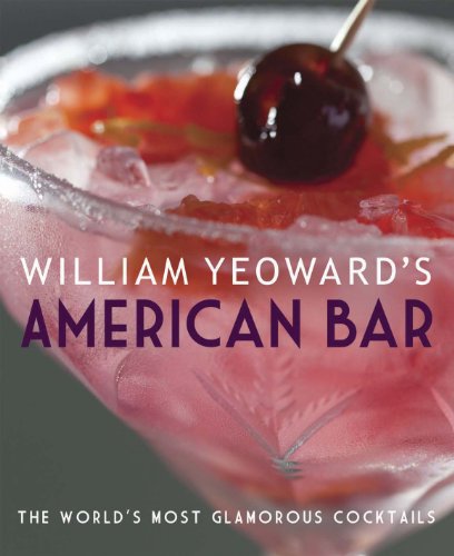 Stock image for William Yeowards American Bar: The worlds most glamorous cocktails for sale by Goodwill