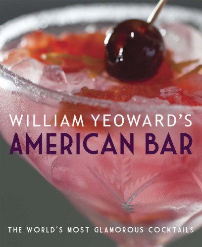 Stock image for William Yeoward's American Bar: The World's Most Glamorous Cocktails for sale by ThriftBooks-Atlanta