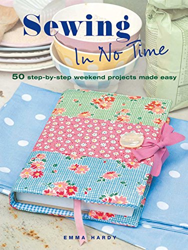 Beispielbild fr Sewing in No Time: 50 Step-by-step Weekend Projects Made Easy zum Verkauf von Hawking Books