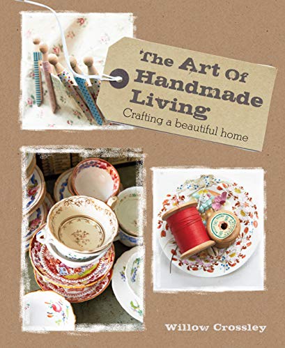 Beispielbild fr The Art of Handmade Living: Crafting a beautiful home zum Verkauf von Books From California