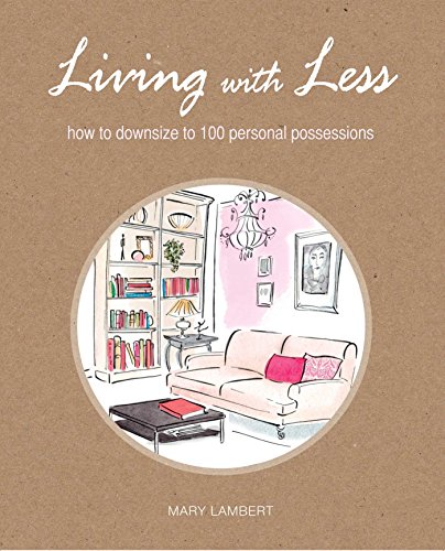 Beispielbild fr Living with Less : How to Downsize to 100 Personal Possessions zum Verkauf von Better World Books: West