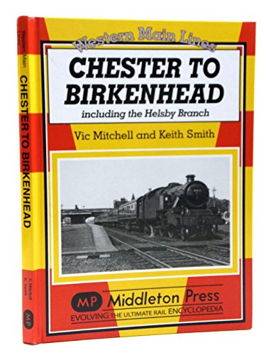 Beispielbild fr Chester to Birkenhead: Including the Helsby Branch (Western Main Line) zum Verkauf von Monster Bookshop