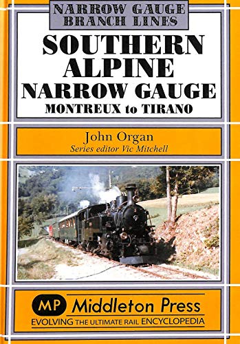 9781908174222: Southern Alpine: Montreux to Tirano (Narrow Gauge)